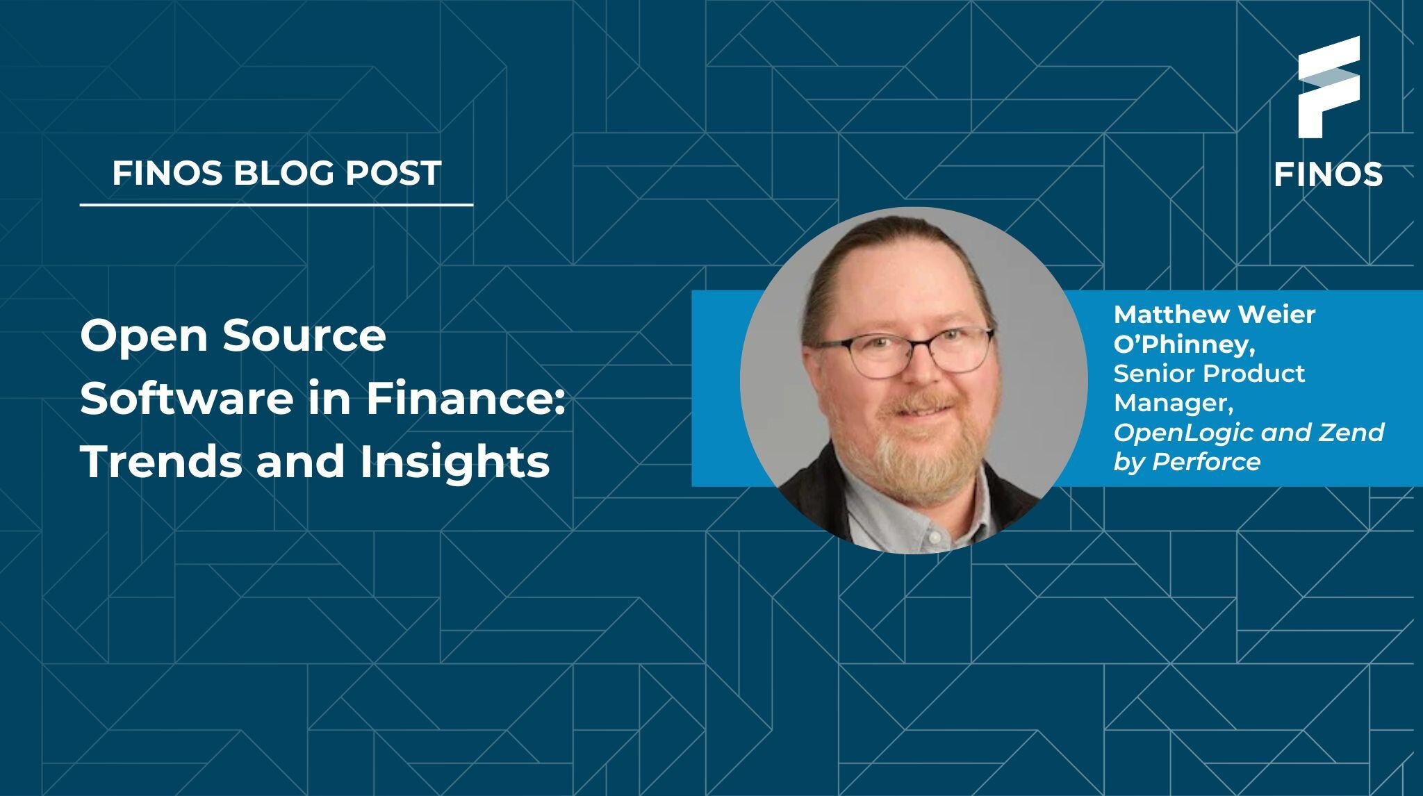 FINOS Blog Post: Open Source Software in Finance Trends and Insights - Matthew Weier O’Phinney, Senior Product Manager, OpenLogic and Zend by Perforce